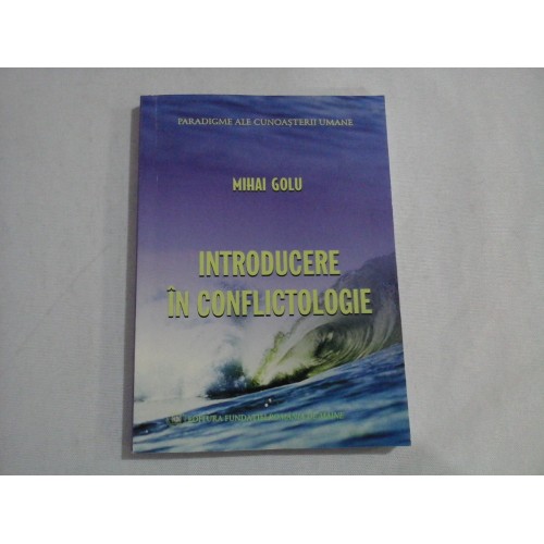INTRODUCERE IN CONFLICTOLOGIE - MIHAI GOLU INTRODUCERE IN CONFLICTOLOGIE - MIHAI GOLU